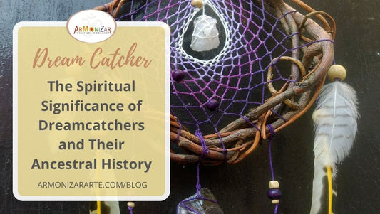 The Spiritual Significance of Dreamcatchers and Their Ancestral History