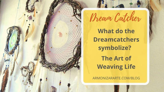 What do the Dreamcatchers Symbolize? - The Art of Weaving Life ArMoniZar